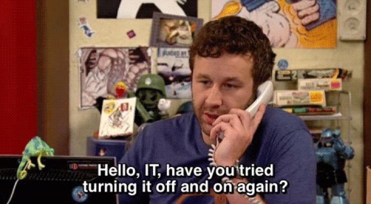 IT Crowd meme - "Hello, IT, have you tried turning it off and on again?"